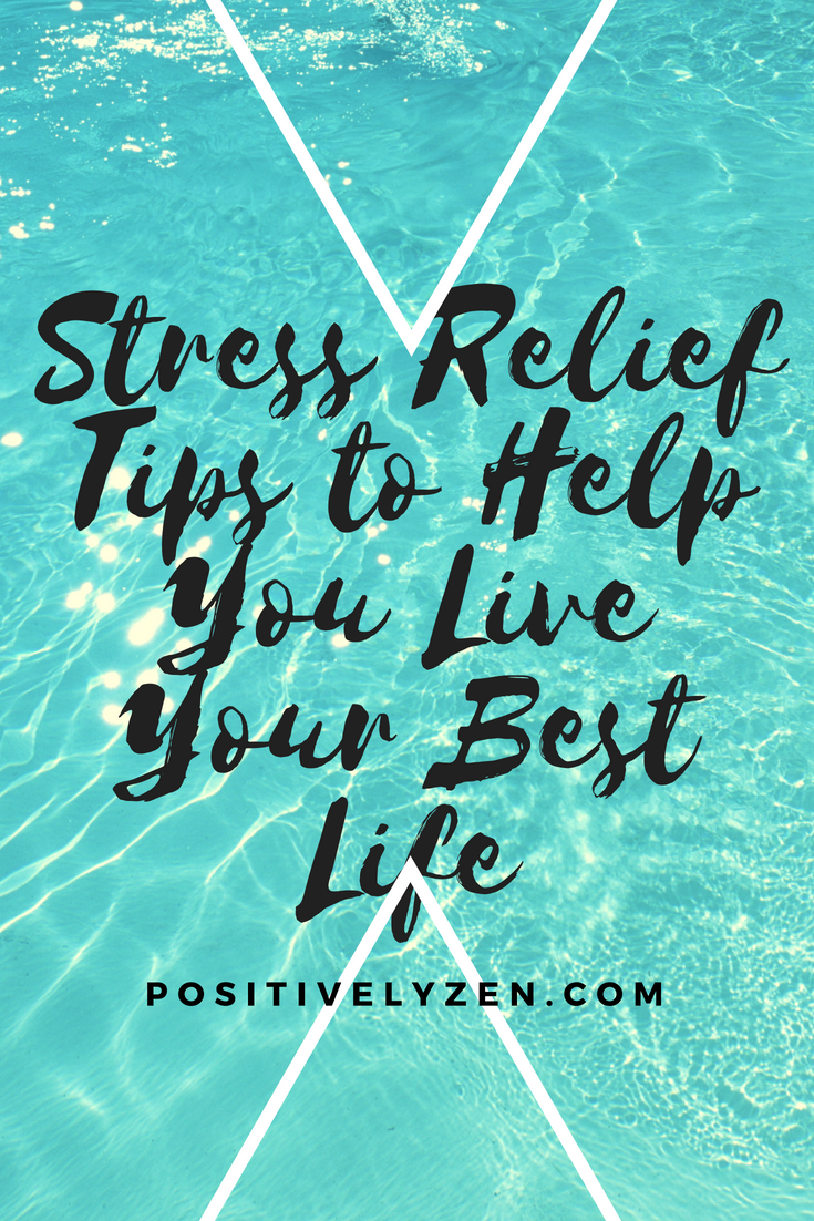 Stress Relief Tips to Help You Live Your Best Life.