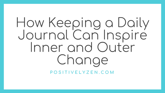 5 Ways Keeping a Daily Journal Will Change Your Life