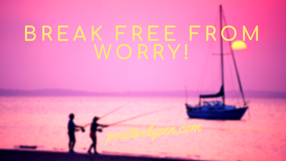 Break free from worry!