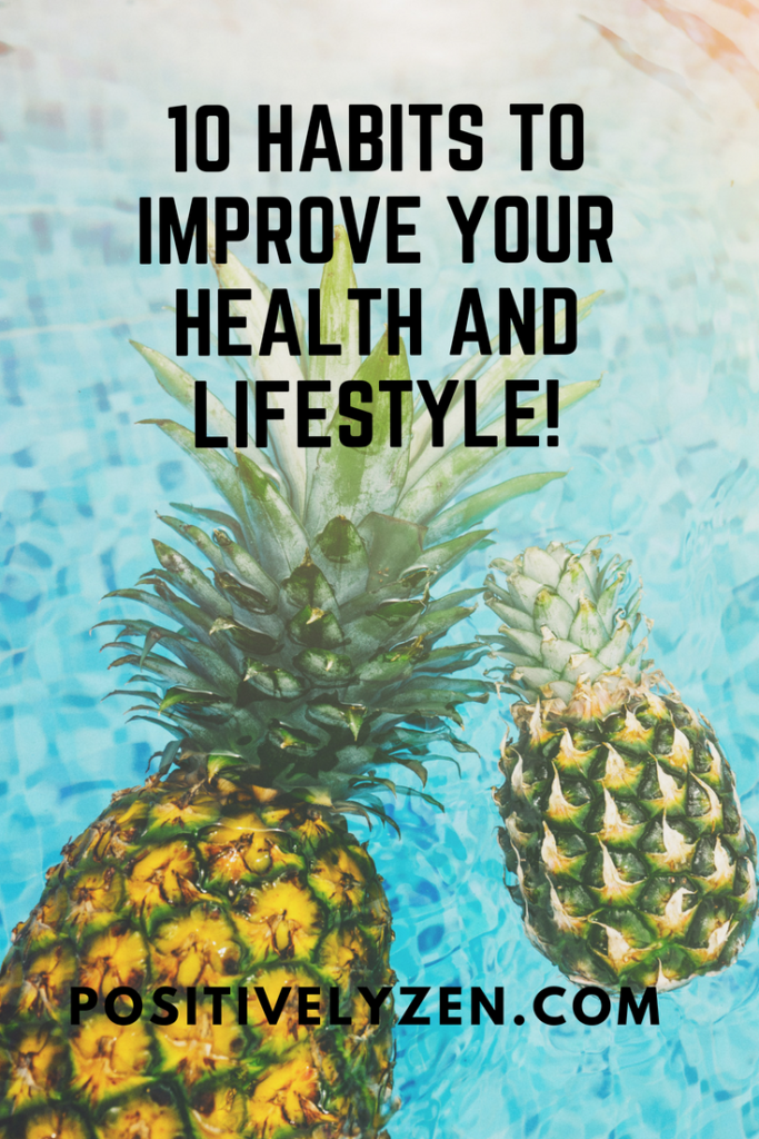 10 Habits to Improve Your Health and Lifestyle. Start improving your life!