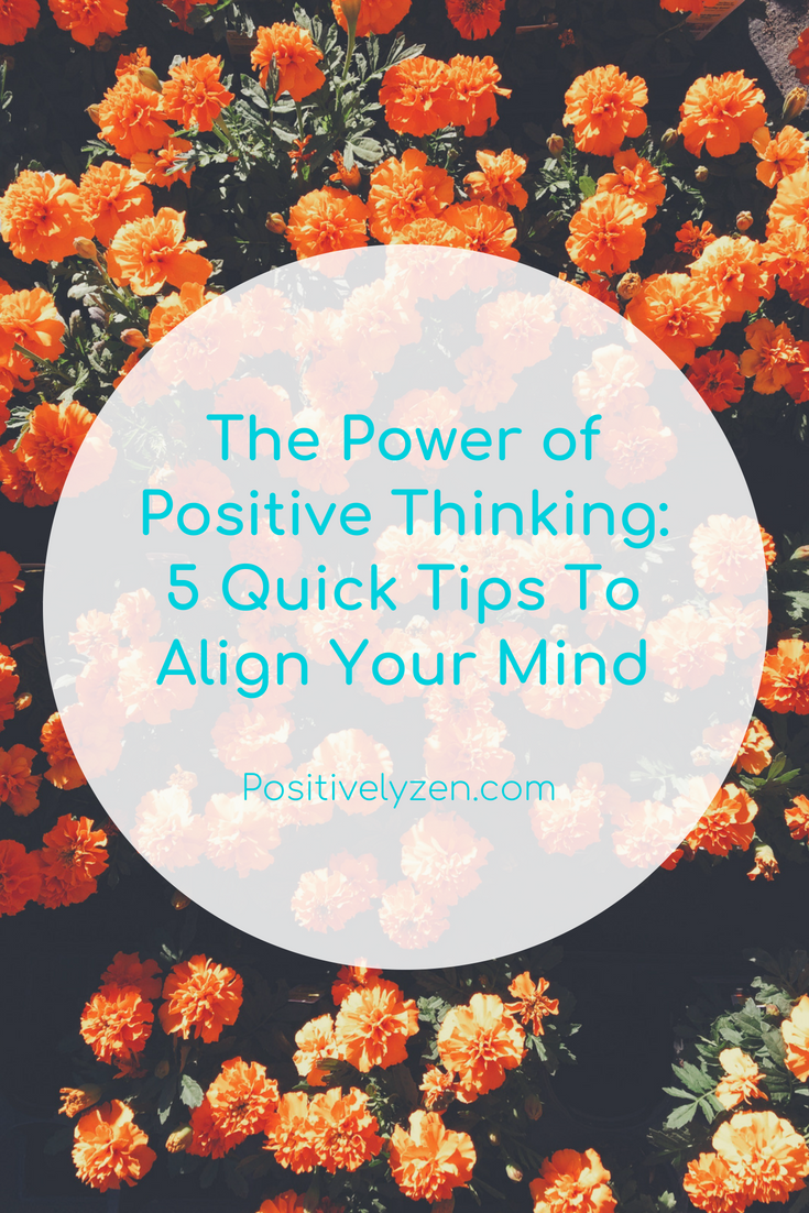 The Power of Positive Thinking: 5 Quick Tips To Align Your Mind