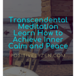 Transcendental Meditation- Learn How to Achieve Inner Calm and Peace